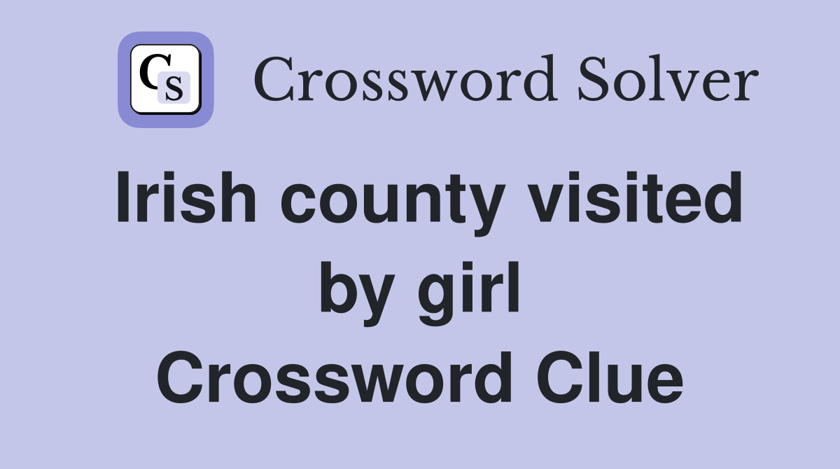 Irish county visited by girl Crossword Clue Answers Crossword Solver